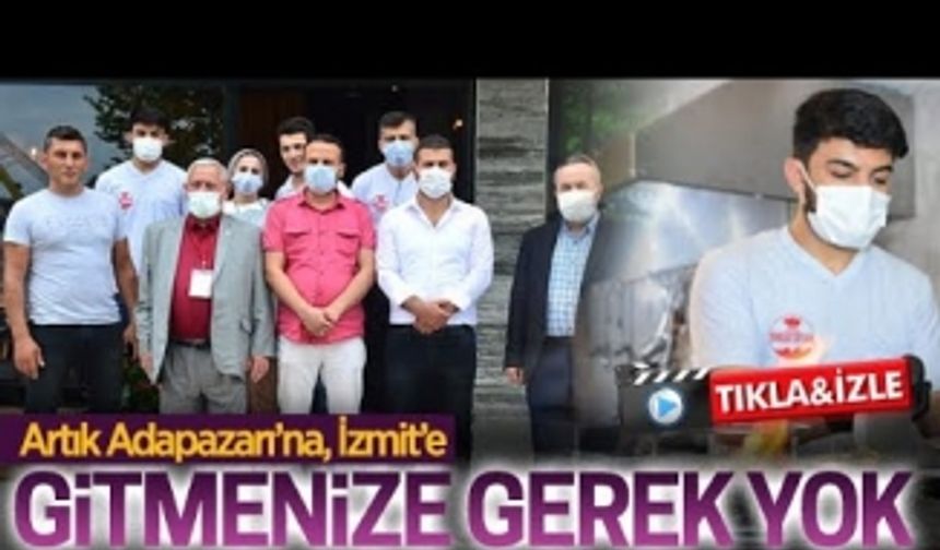 Artık Adapazarı’na, İzmit’e gitmenize gerek yok