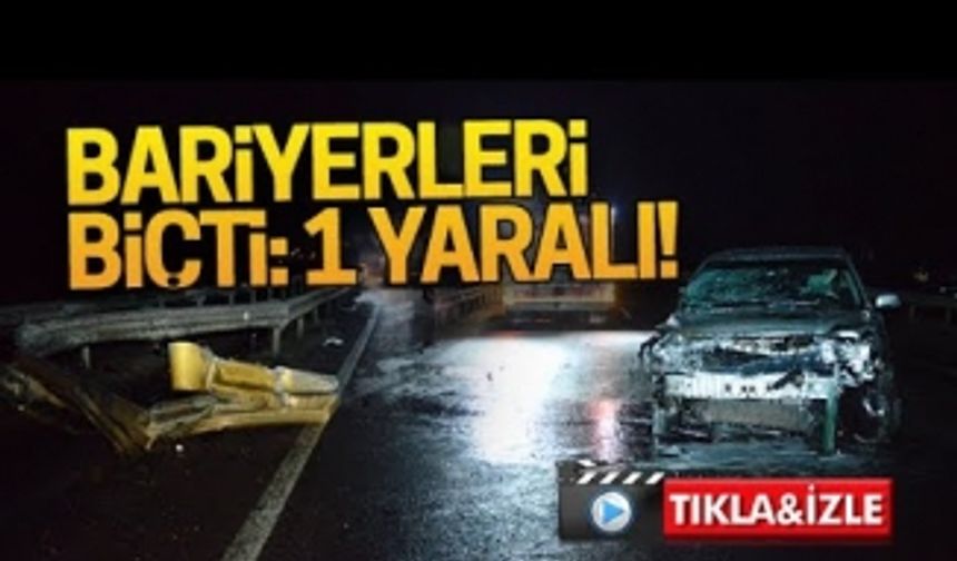 Bariyerleri biçti: 1 yaralı!