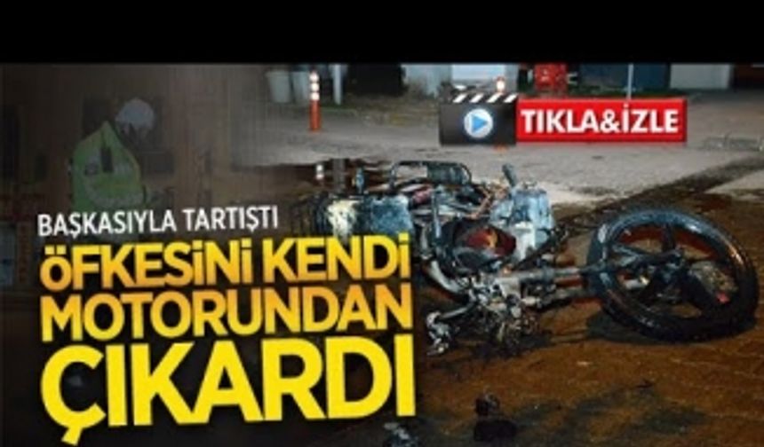 Başkasıyla tartıştı, öfkesini motorundan çıkardı