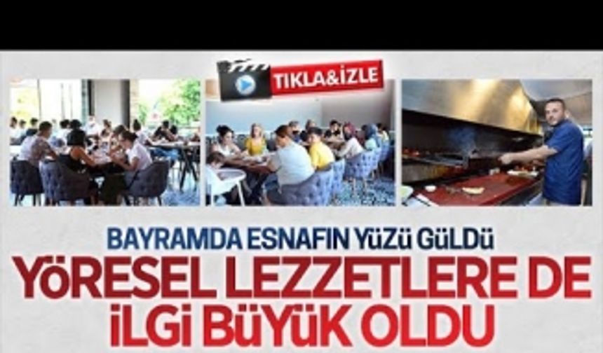 Bayramda esnafın yüzü güldü, yöresel lezzetlere ilgi büyük oldu