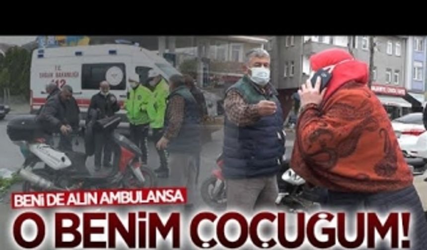 Beni de alın ambulansa, o benim çocuğum!