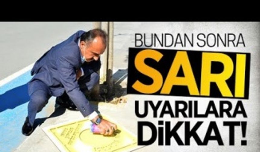 Bundan sonra sarı uyarılara dikkat!