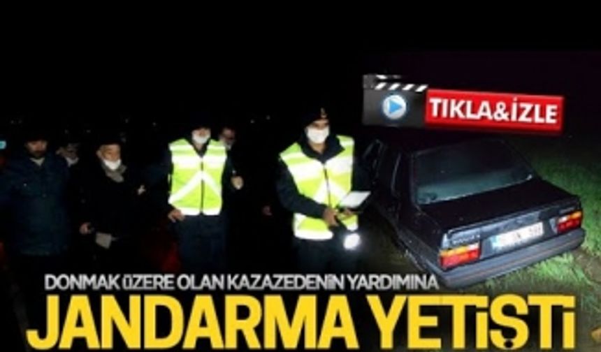 Donmak üzere olan kazazedeye jandarma yetişti