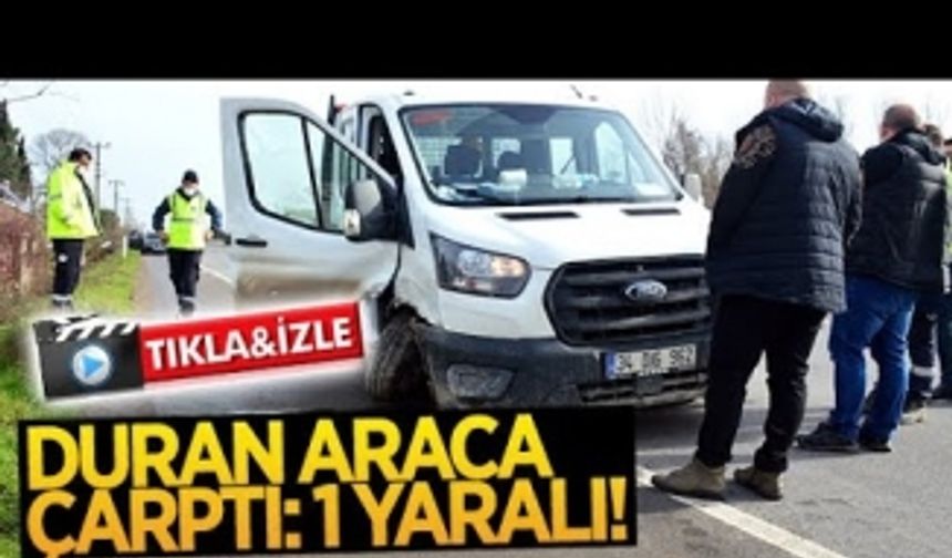 Duran araca çarptı: 1 yaralı!