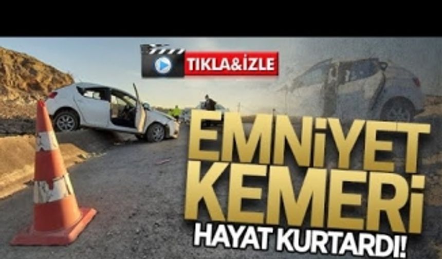 Emniyet kemeri hayat kurtardı