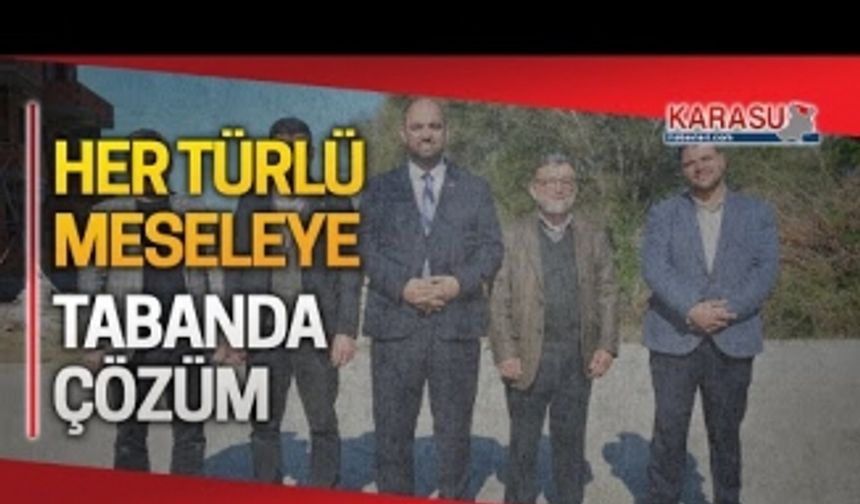 Her türlü meseleye tabanda çözüm