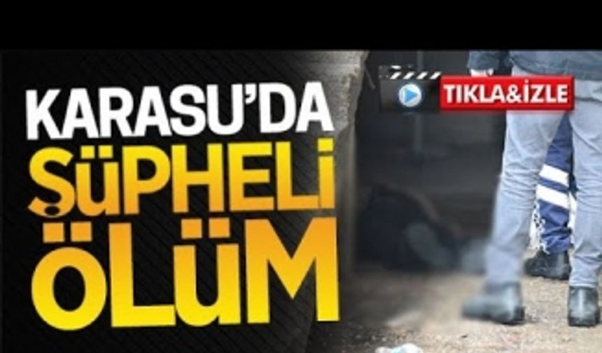 Karasu'da şüpheli ölüm