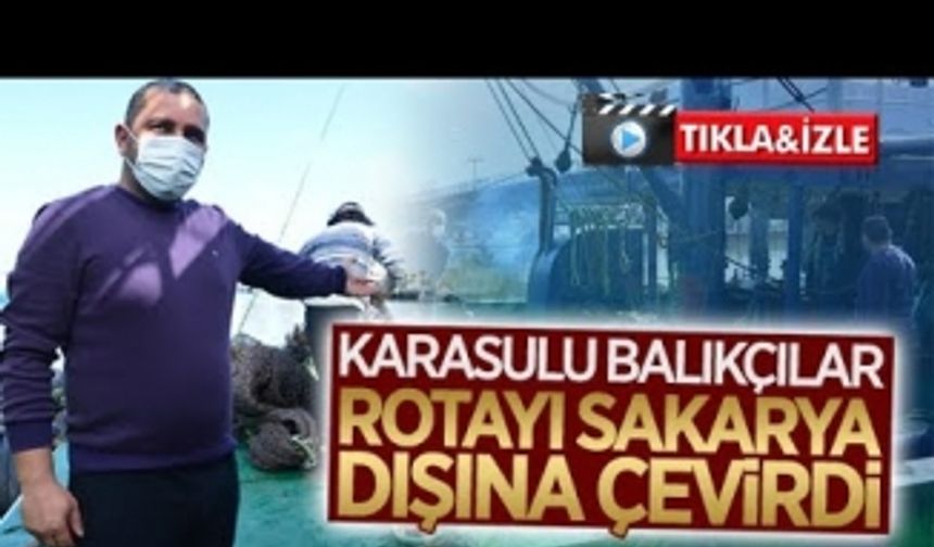 Karasulu balıkçılar, rotayı Sakarya dışına çevirdi