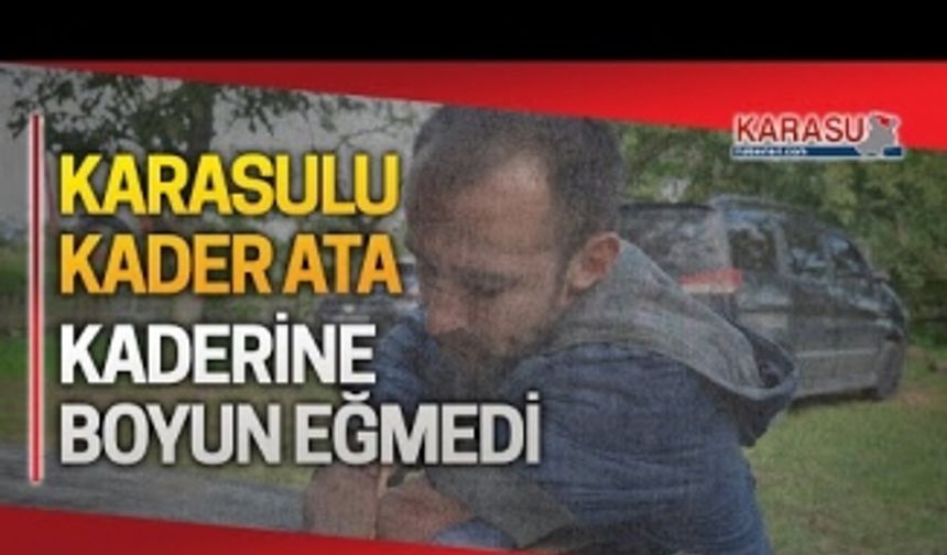 Karasulu Kader Ata, kaderine boyun eğmiyor