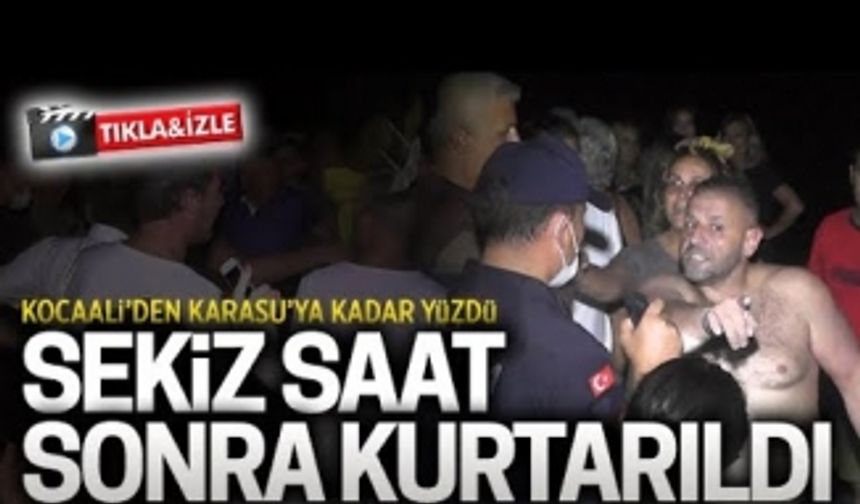 Kocaali'den Karasu'ya kadar yüzdü, sekiz saat sonra kurtarıldı