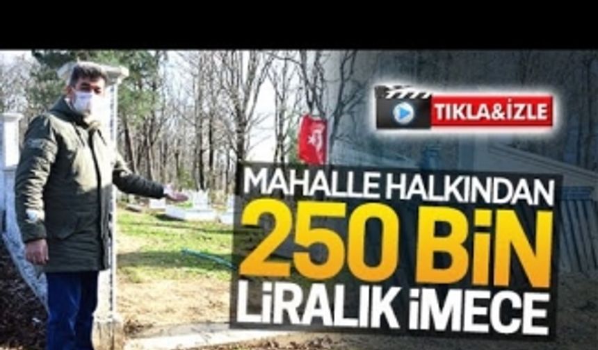 Mahalle halkından 250 bin liralık imece