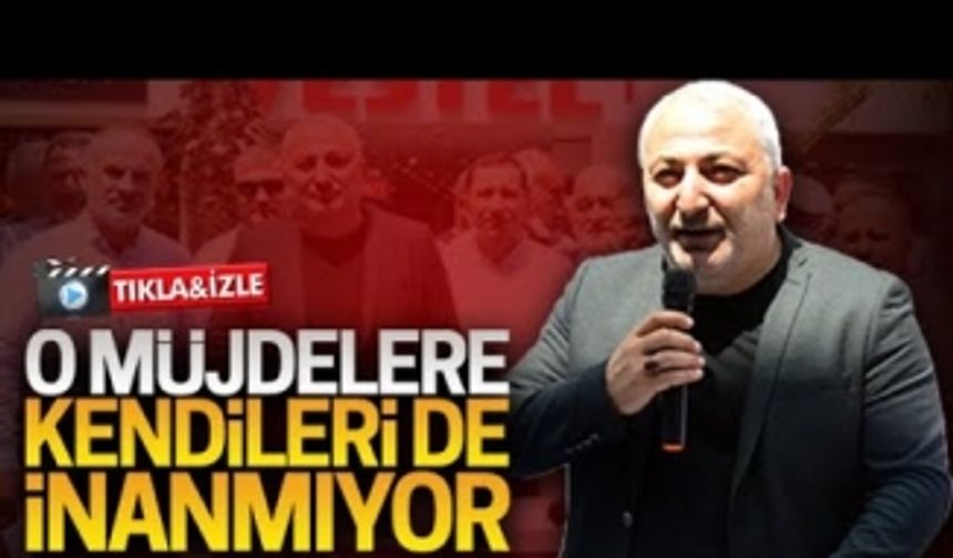 O müjdelere kendileri de inanmıyor