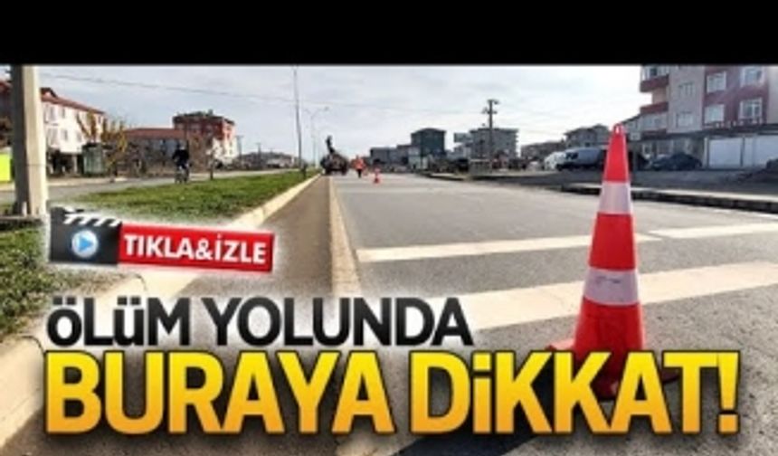 Ölüm yolunda buraya dikkat!