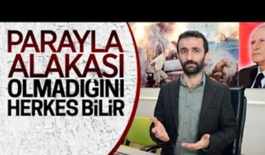 Parayla alakası olmadığını herkes bilir