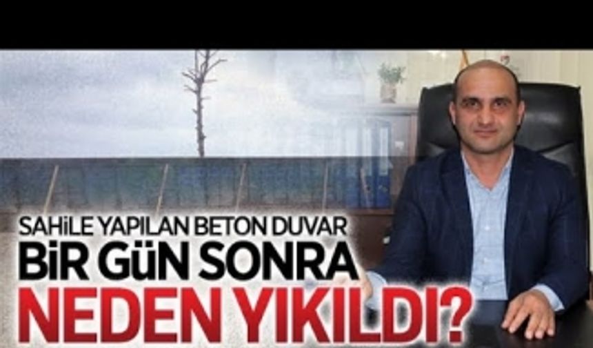 Sahile yapılan duvar, bir gün sonra neden yıkıldı?