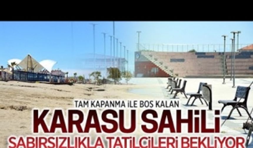 Tam kapanmada boş kalan Karasu sahili, tatilcileri bekliyor