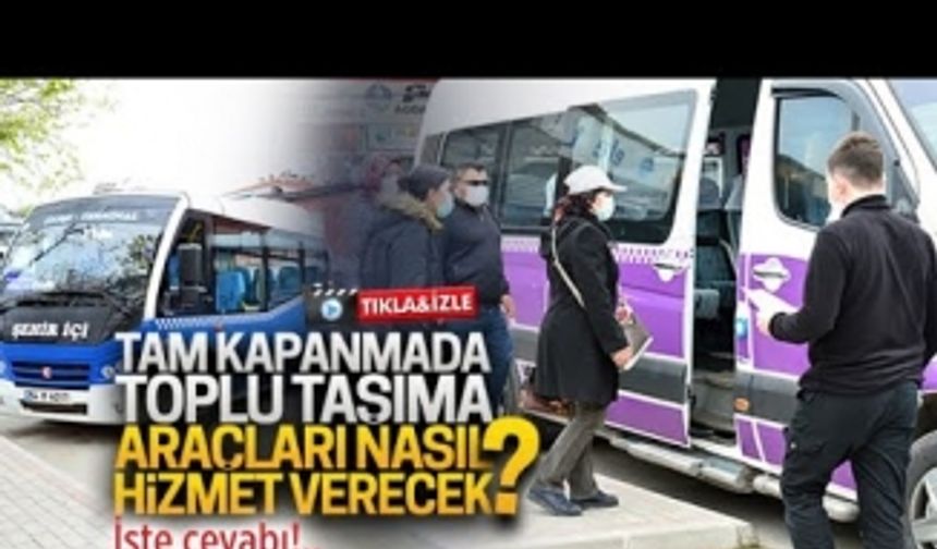 Tam kapanmada toplu taşıma nasıl hizmet verecek?