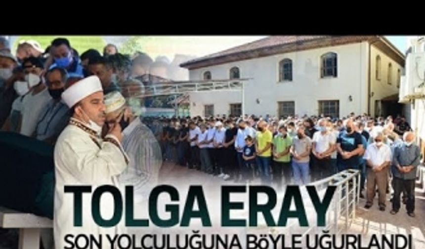 Tolga Eray, son yolculuğuna uğurlandı