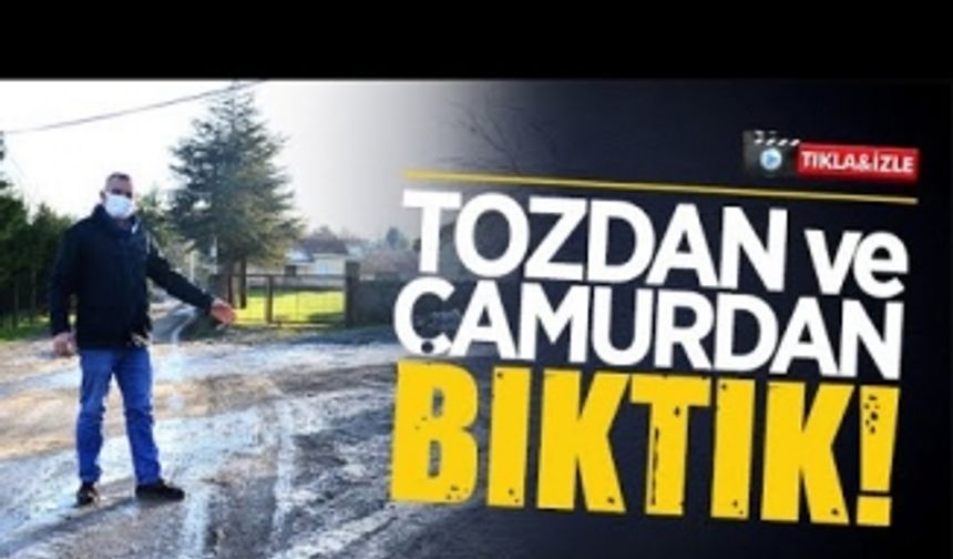 Tozdan ve çamurdan bıktık!