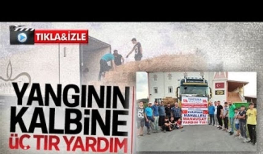 Yangının kalbine üç tır yardım