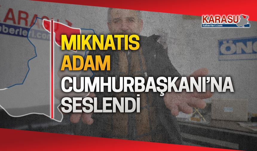 Mıknatıs Adam Süleyman Demirci, cumhurbaşkanına seslendi