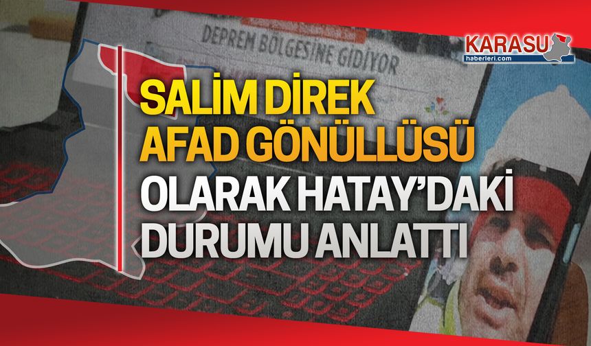 Salim Direk, deprem bölgesinden Karasu'yu uyardı