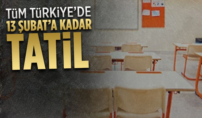 Tüm Türkiye’de 13 Şubat’a kadar okullar tatil