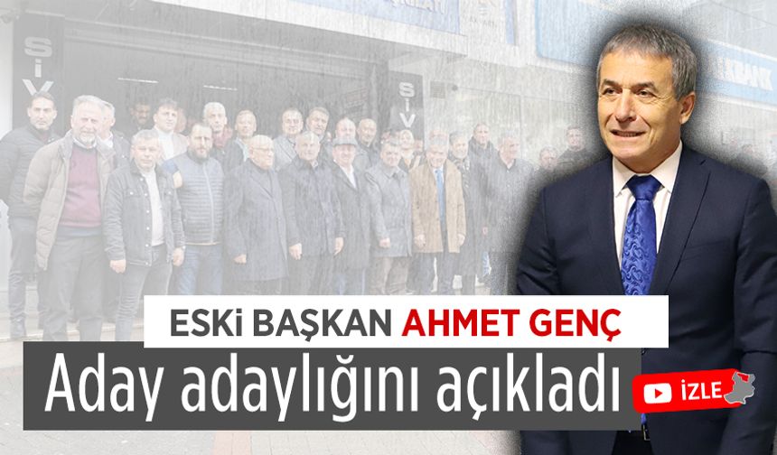 Ahmet Genç, milletvekilliği aday adayı olduğunu açıkladı