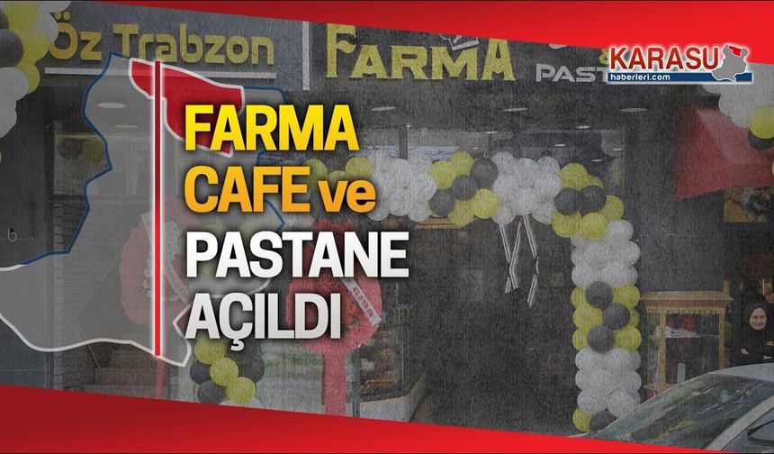 Farma Cafe ve Pastane açıldı