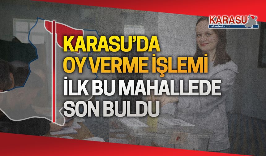 Karasu'da oy verme işlemi tamamlanan ilk mahalle