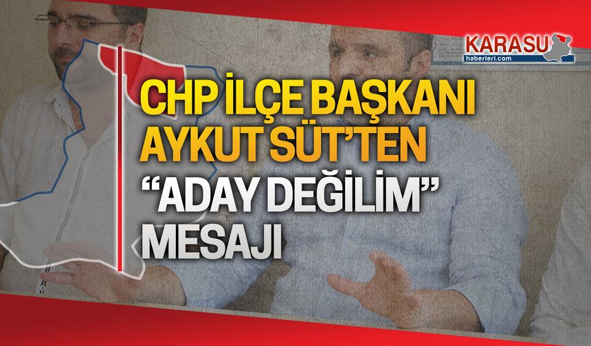 Aykut Süt'ten en net aday değilim mesajı