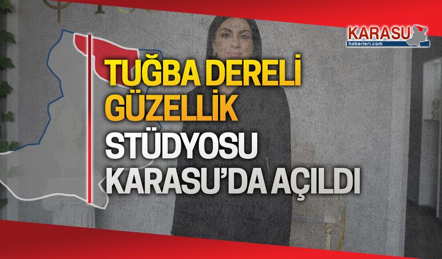 Tuğba Dereli Güzellik Stüdyosu Karasu'da açıldı