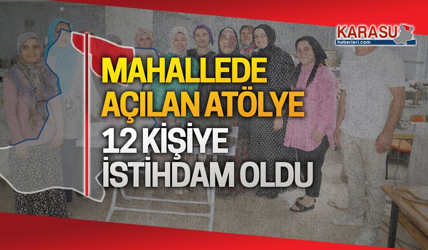 Hürriyet Mahallesi'nde kurulan atölye, bayanlara istihdam oluşturdu