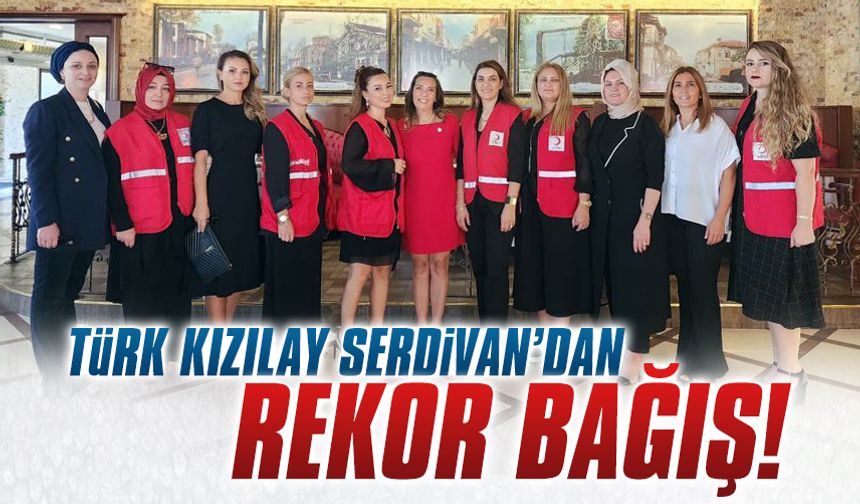 Türk Kızılay Serdivan Kadınları'nın bağış kampanyası rekor kırdı