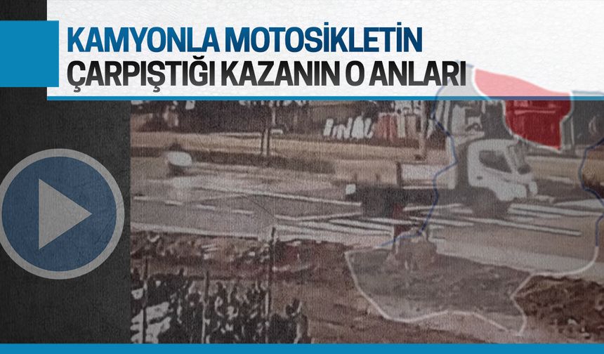 Kamyonla motosikletin çarpıştığı o anlar