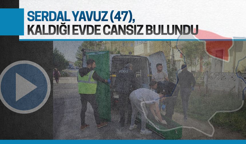 Serdal Yavuz, kaldığı evde cansız bulundu