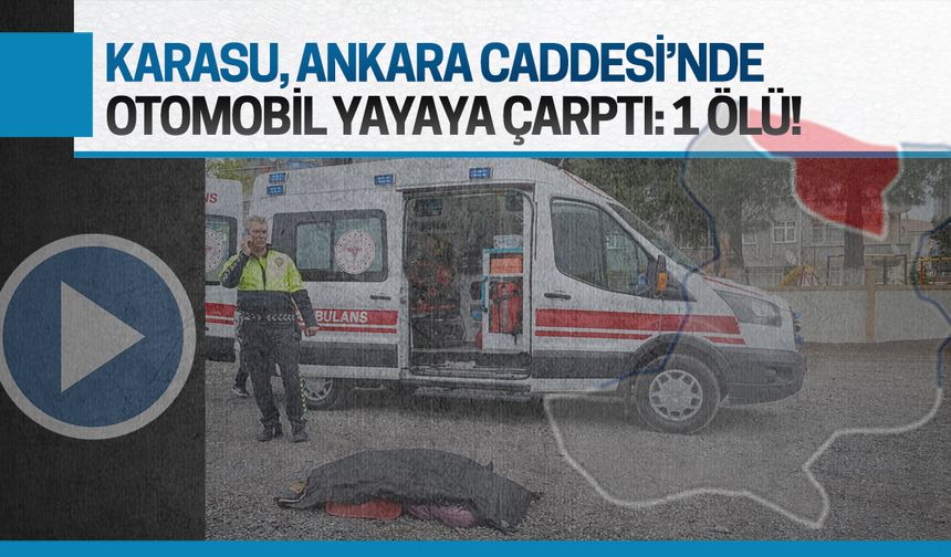 Ankara Caddesi’nde otomobil yayaya çarptı: 1 ölü!