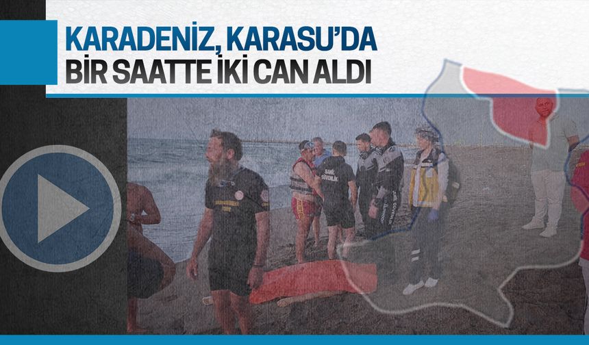 Karadeniz, Karasu’da bir saatte iki can aldı