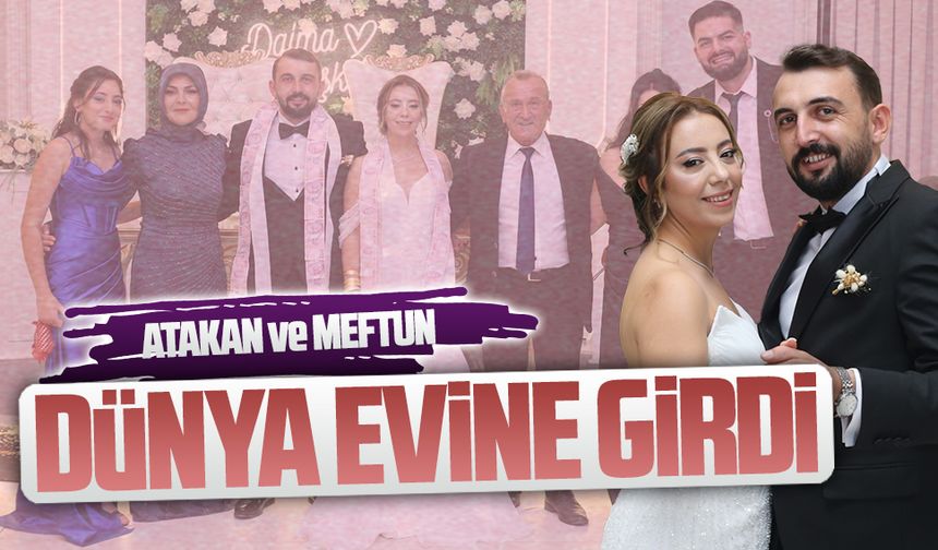 Atakan ve Meftun dünya evine girdi