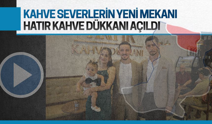 Karasu’nun yerli markası Hatır Kahve Dükkanı açıldı