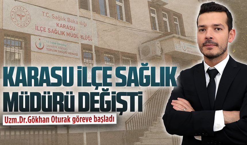 Uzm.Dr.Gökhan Oturak, Karasu İlçe Sağlık Müdürlüğü’nde göreve başladı