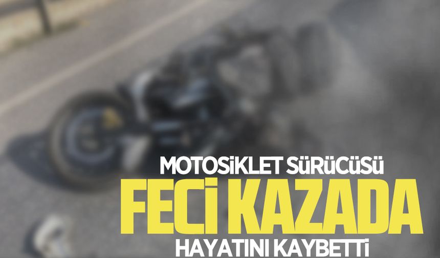 Motosiklet sürücüsü feci kazada hayatını kaybetti