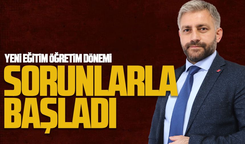 Yeni eğitim öğretim dönemi sorunlarla başladı