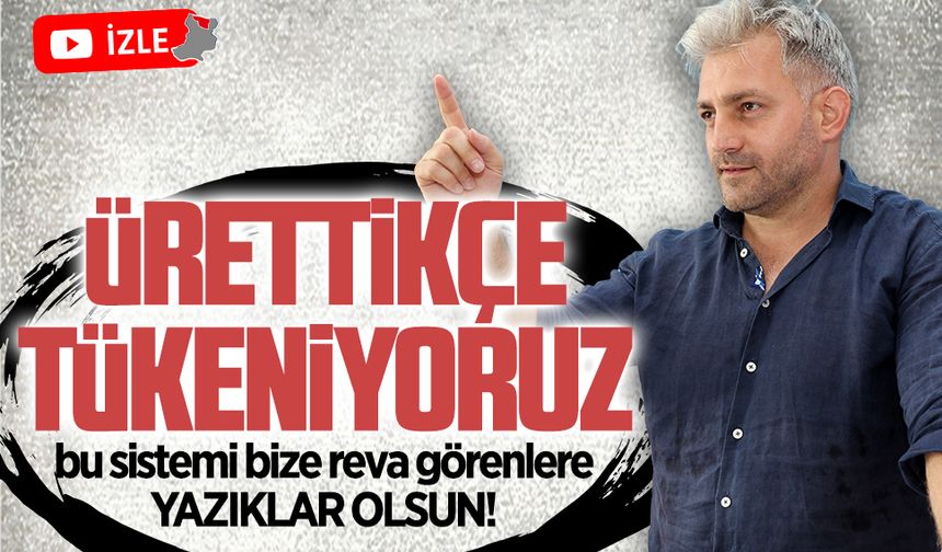 Murat Ali Aksoy: Ürettikçe tükeniyoruz, yazıklar olsun!