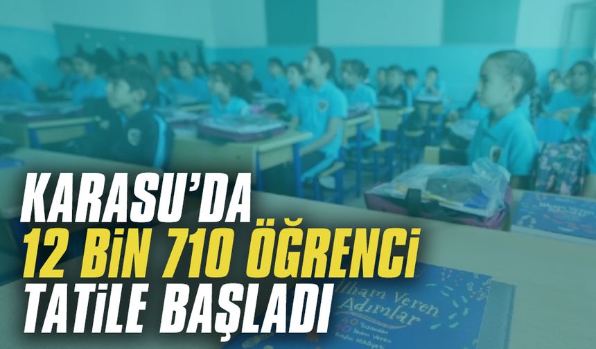 12 bin 710 öğrenci tatil startını verdi