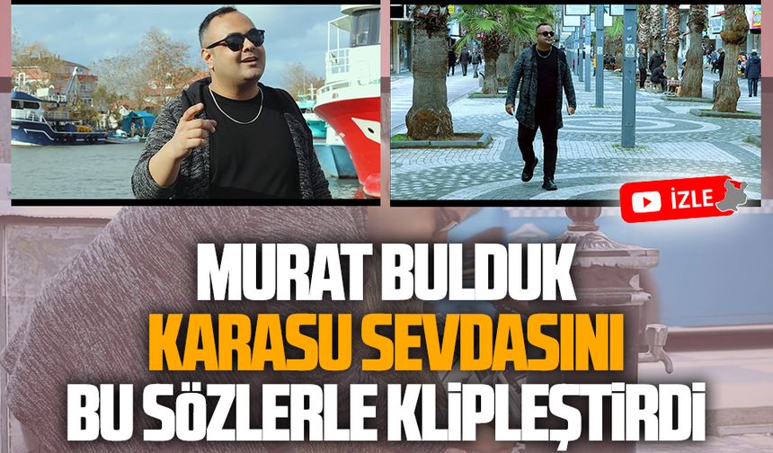 Murat Bulduk’un Karasu türküsü büyük beğeni topladı