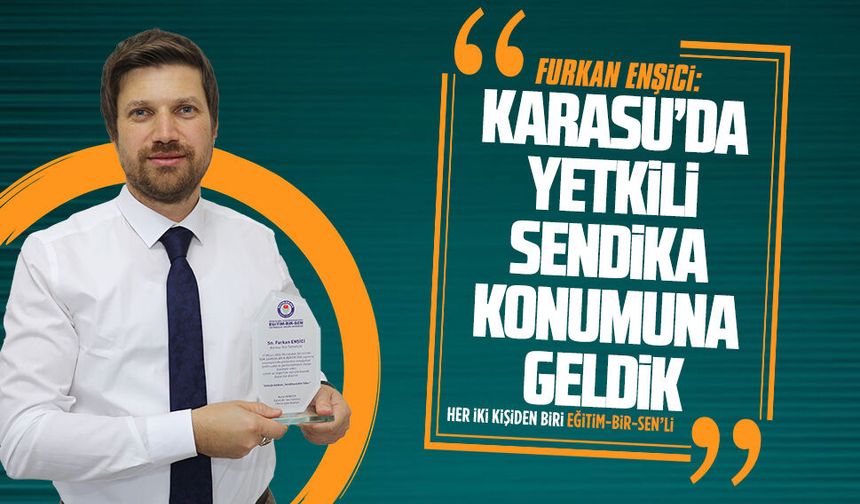 Furkan Enşici, Eğitim-Bir-Sen’in yükselişte olduğunu söyledi