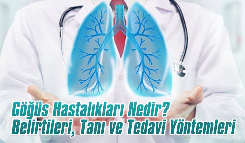 Göğüs Hastalıkları Nedir? Belirtileri, Tanı ve Tedavi Yöntemleri