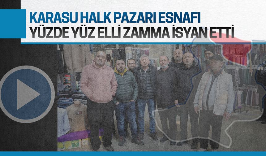 Karasu Halk Pazarı esnafının yüzde yüz elli zam isyanı