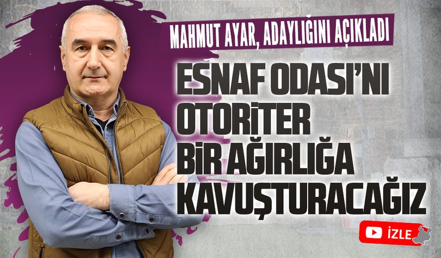 Mahmut Ayar, Esnaf Odası başkanlığına adaylığını açıkladı